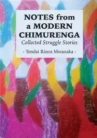 Notes from a Modern Chimurenga - Mwanaka Tendai Rinos