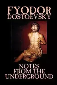 Notes from the Underground by Fyodor Mikhailovich Dostoevsky, Fiction, Classics, Literary - Dostoevsky Fyodor Mikhailovich