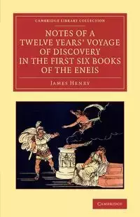 Notes of a Twelve Years' Voyage of Discovery in the First Six Books of the Eneis - Henry James