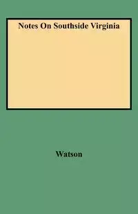 Notes on Southside Virginia - Walter A. Watson