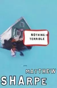 Nothing Is Terrible - Matthew Sharpe