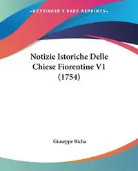 Notizie Istoriche Delle Chiese Fiorentine V1 (1754) - Giuseppe Richa