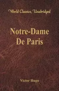 Notre-Dame De Paris (World Classics, Unabridged) - Victor Hugo