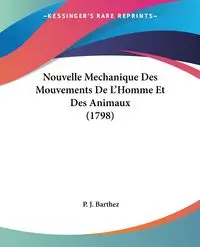 Nouvelle Mechanique Des Mouvements De L'Homme Et Des Animaux (1798) - Barthez P. J.