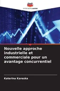 Nouvelle approche industrielle et commerciale pour un avantage concurrentiel - Kareska Katerina