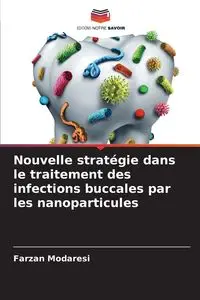 Nouvelle stratégie dans le traitement des infections buccales par les nanoparticules - Modaresi Farzan