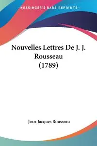 Nouvelles Lettres De J. J. Rousseau (1789) - Rousseau Jean-Jacques