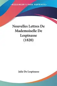 Nouvelles Lettres De Mademoiselle De Lespinasse (1820) - Julie De Lespinasse