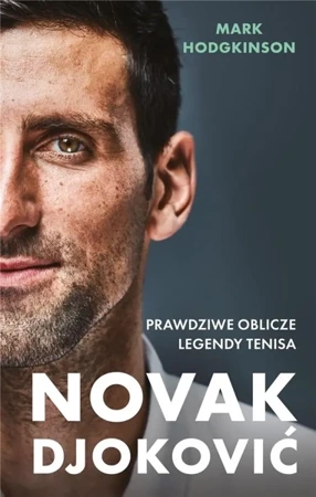 Novak Djoković. Prawdziwe oblicze legendy tenisa - Mark Hodgkinson