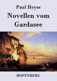 Novellen vom Gardasee - Paul Heyse