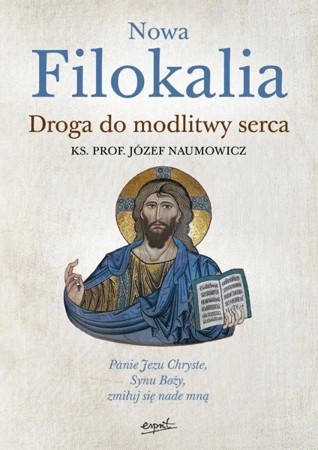 Nowa Filokalia. Droga do modlitwy serca - Józef Naumowicz