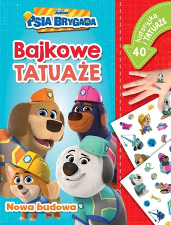 Nowa budowa. Bajkowe tatuaże. Disney. Junior Psia Brygada - Ilona Siwak