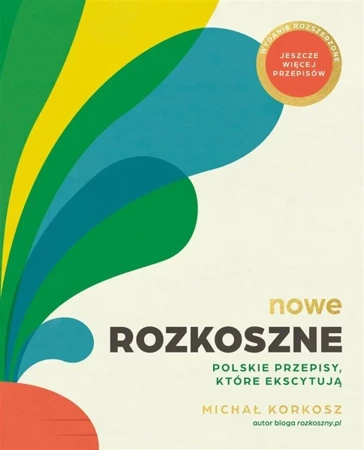 Nowe Rozkoszne. Polskie przepisy, które ekscytują - Michał Korkosz