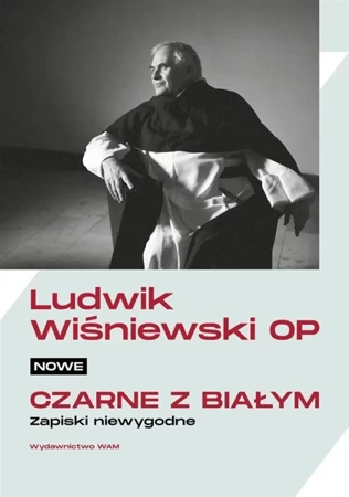 Nowe czarne z białym. Zapiski niewygodne - Ludwik Wiśniewski OP