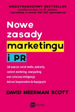 Nowe zasady marketingu i PR. Jak poprzez social media, podcasty, content marketing, newsjacking oraz sztuczną inteligencję dotrzeć bezpośrednio do kupujących - David Scott Meerman