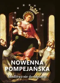 Nowenna pompejańska. Modlitwa nie do odparcia - praca zbiorowa