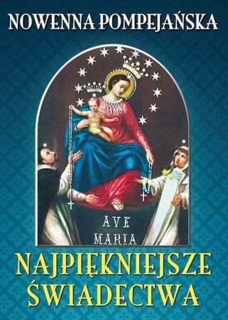 Nowenna pompejańska. Najpiękniejsze świadectwa - praca zbiorowa