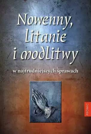 Nowenny, litanie i modlitwy w najtrudniejszych... - praca zbiorowa