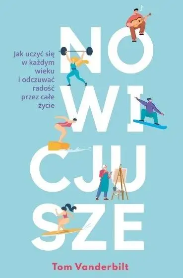 Nowicjusze. Jak uczyć się w każdym wieku... - Tom Vanderbilt