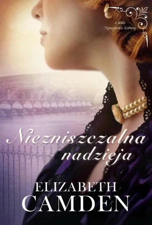 Nowojorskie Kobiety T.3 Niezniszczalna nadzieja - Elizabeth Camden