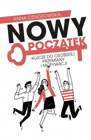 Nowy Początek. Klucze do osobistej przemiany i motywacji (dodruk 2024) - Anna Cendrowska