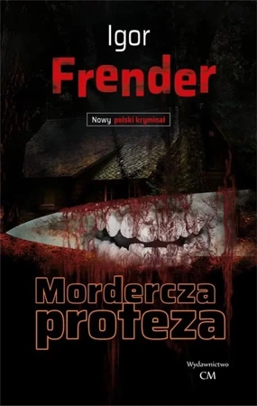 Nowy polski kryminał. Mordercza proteza - Igor Frender