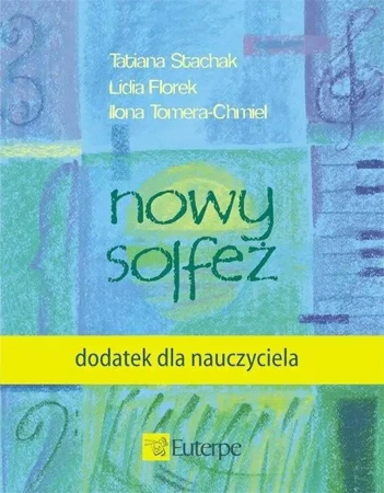 Nowy solfeż - dodatek dla nauczyciela - Tatiana Stachak, Lidia Florek, Ilona Tomera-Chmiel