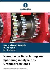 Numerische Berechnung zur Spannungsanalyse des Granuliergetriebes - Dedhia Urav Nikesh