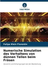 Numerische Simulation des Verhaltens von dünnen Teilen beim Fräsen - Felipe Klein Fiorentin