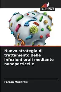 Nuova strategia di trattamento delle infezioni orali mediante nanoparticelle - Modaresi Farzan