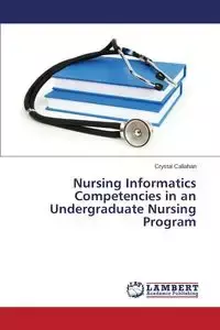 Nursing Informatics Competencies in an Undergraduate Nursing Program - Crystal Callahan