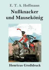 Nußknacker und Mausekönig (Großdruck) - Hoffmann E. T. A.