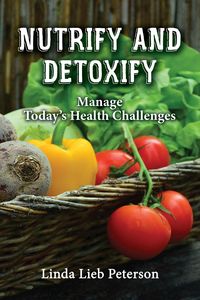 Nutrify and Detoxify - Linda Peterson Lieb