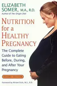 Nutrition for a Healthy Pregnancy, Revised Edition - Somer Elizabeth