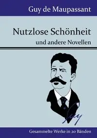 Nutzlose Schönheit - Guy Maupassant de