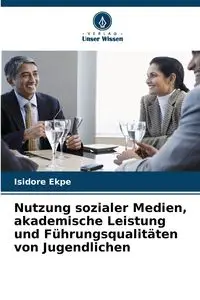 Nutzung sozialer Medien, akademische Leistung und Führungsqualitäten von Jugendlichen - Ekpe Isidore