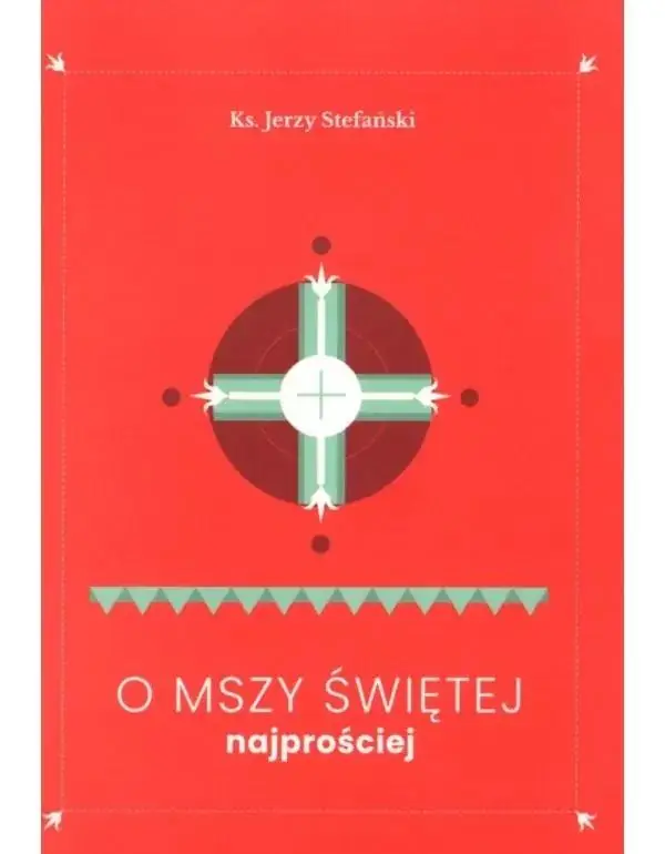 O Mszy Świętej najprościej - Jerzy Stefański