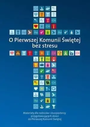 O Pierwszej Komunii Świętej bez stresu - Ks. Piotr Stolecki, Ks. Marek Wilczewski