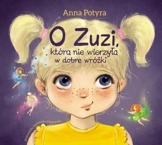 O Zuzi, która nie wierzyła w dobre wróżki - Anna Potyra