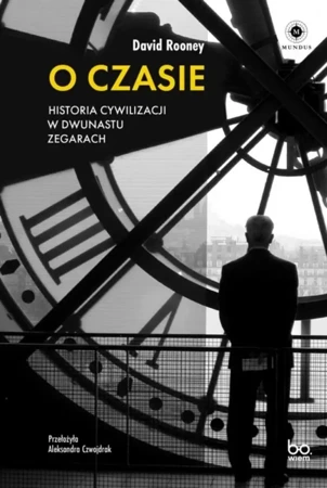 O czasie. Historia cywilizacji w dwunastu zegarach - David Rooney