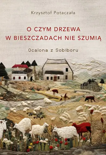 O czym drzewa w Bieszczadach nie szumią - Krzysztof Potaczała