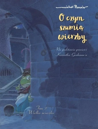 O czym szumią wierzby T.3 Wielka ucieczka - Michel Plessix, Michel Plessix, Ernest Kacperski