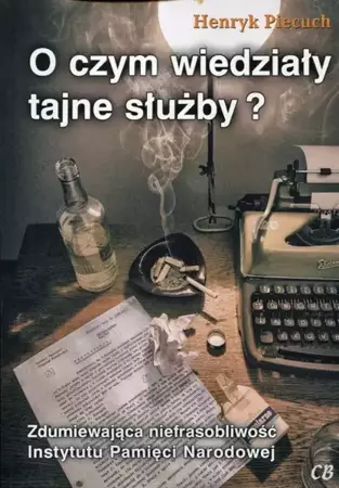 O czym wiedziały tajne służby? - Henryk Piecuch