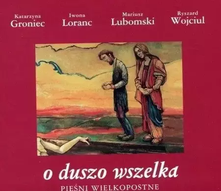 O duszo wszelka. Pieśni wielkopostne CD - praca zbiorowa