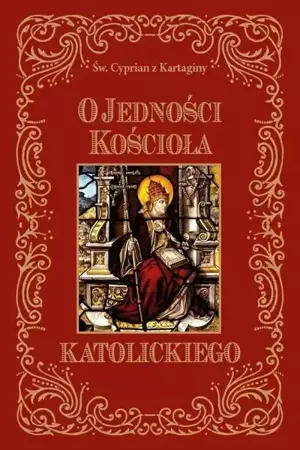 O jedności Kościoła katolickiego - Św. Cyprian z Kartaginy