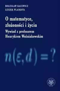 O matematyce, złożoności i życiu - Bolesław Kacewicz, Leszek Plaskota