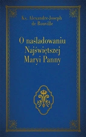 O naśladowaniu Najświętszej Maryi Panny - Ks. Joseph Alexandre - de Rouville