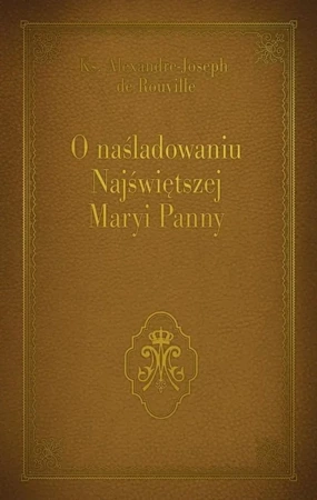 O naśladowaniu Najświętszej Maryi Panny - Ks. Joseph Alexandre - de Rouville