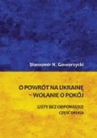 O powrót na Ukrainę wołanie o pokój Część 2 - Sławomir N. Goworzycki