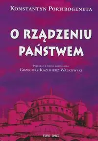 O rządzeniu państwem Konstantyn Porfirogeneta - Walkowski Grzegorz Kazimierz